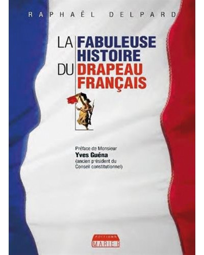 Raphaël Delpard : La fabuleuse histoire du drapeau français