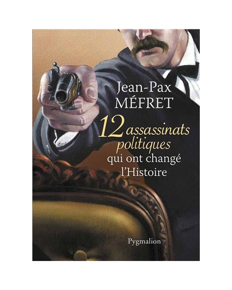 Livre 12 assassinats politiques qui ont changé l'histoire par Jean-Pax Méfret