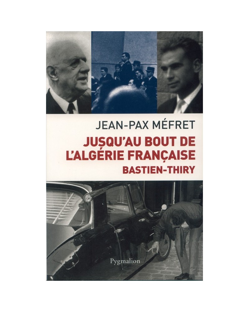 Livre Jusqu'au bout de l'Algérie Française - Bastien Thiry de Jean-Pax Méfret